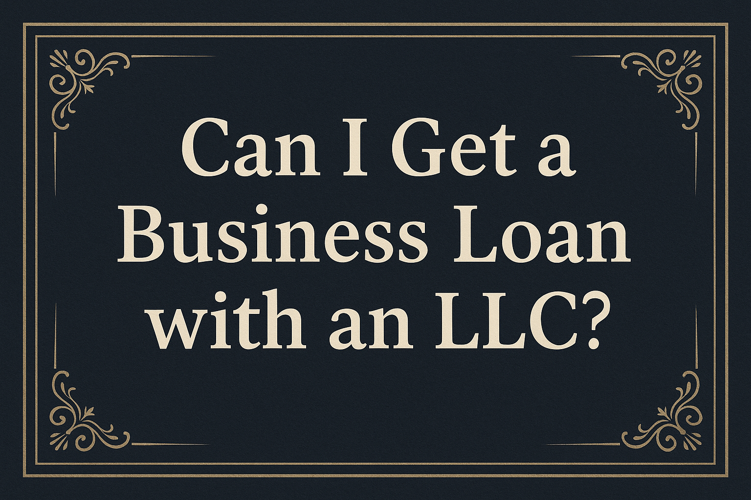 Can I Get a Business Loan with an LLC?